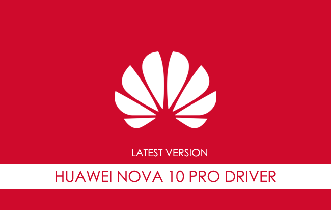 Huawei Nova 10 Pro USB Driver