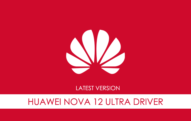 Huawei Nova 12 Ultra USB Driver