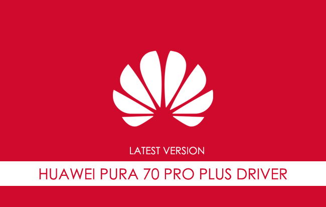 Huawei Pura 70 Pro Plus USB Driver