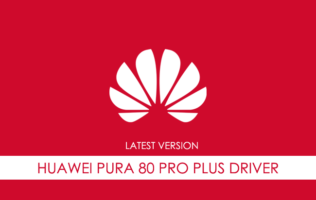 Huawei Pura 80 Pro Plus USB Driver